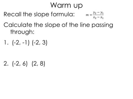 Warm up Recall the slope formula: