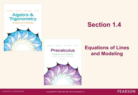 Section 1.4 Equations of Lines and Modeling Copyright ©2013, 2009, 2006, 2001 Pearson Education, Inc.