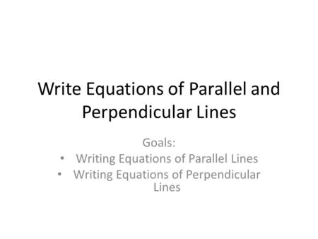 Write Equations of Parallel and Perpendicular Lines