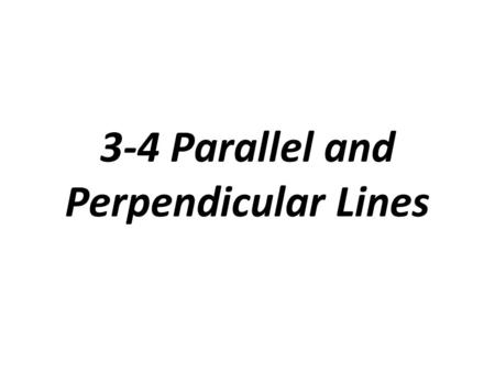 3-4 Parallel and Perpendicular Lines