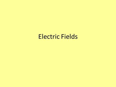 Electric Fields. What is an Electric Field? One charged object can influence another charged object without any direct contact. We say a charged object.