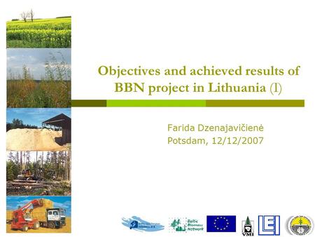 Objectives and achieved results of BBN project in Lithuania (I) Farida Dzenajavičienė Potsdam, 12/12/2007.