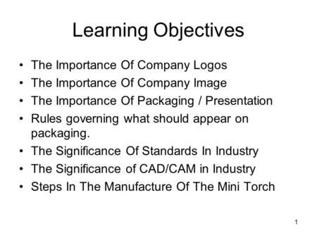 1 Learning Objectives The Importance Of Company Logos The Importance Of Company Image The Importance Of Packaging / Presentation Rules governing what should.