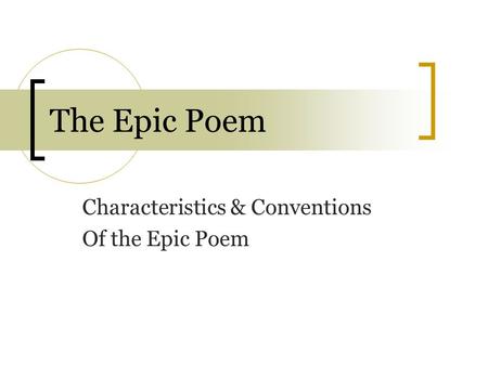 The Epic Poem Characteristics & Conventions Of the Epic Poem.