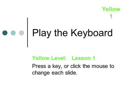 Play the Keyboard Yellow 1 Yellow Level: Lesson 1