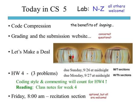 Code Compression the benefits of looping... Today in CS 5 HW 4 - (3 problems) M/T sections W/Th sections due Sunday, 9/26 at midnight due Monday, 9/27.