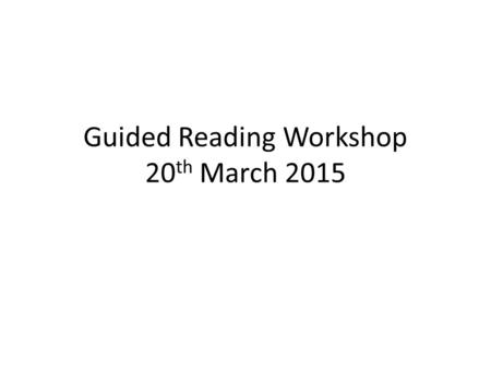 Guided Reading Workshop 20 th March 2015. Aims of New Curriculum Read easily, fluently and with good understanding. Develop the habit of reading widely.