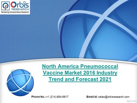North America Pneumococcal Vaccine Market 2016 Industry Trend and Forecast 2021 Phone No.: +1 (214) 884-6817  id: