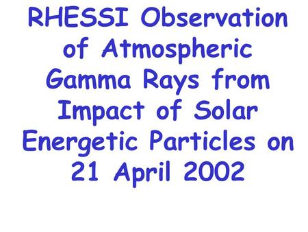 RHESSI Observation of Atmospheric Gamma Rays from Impact of Solar Energetic Particles on 21 April 2002.