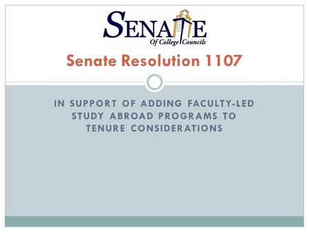 IN SUPPORT OF ADDING FACULTY-LED STUDY ABROAD PROGRAMS TO TENURE CONSIDERATIONS Senate Resolution 1107.