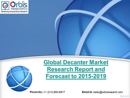 Global Decanter Market Research Report and Forecast to 2015-2019 Phone No.: +1 (214) 884-6817  id: