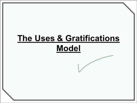 The Uses & Gratifications Model