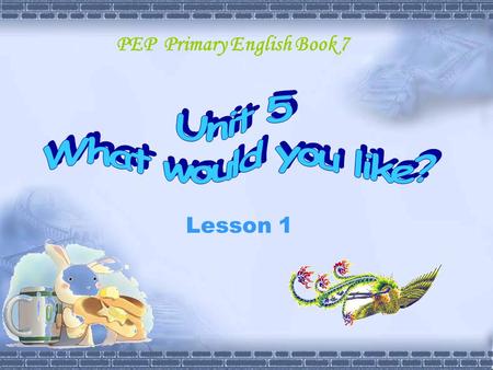 Lesson 1 PEP Primary English Book 7. Go to the KFC, have some… Welcome to KFC, What would you like?