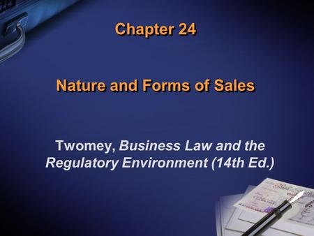 Chapter 24 Nature and Forms of Sales Twomey, Business Law and the Regulatory Environment (14th Ed.)