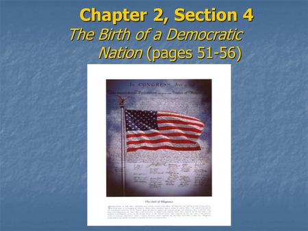 Chapter 2, Section 4 The Birth of a Democratic Nation (pages 51-56)