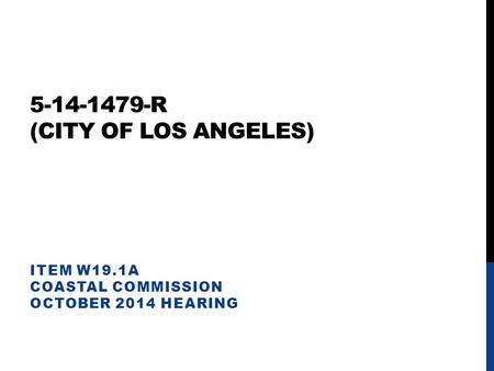 5-14-1479-R (CITY OF LOS ANGELES) ITEM W19.1A COASTAL COMMISSION OCTOBER 2014 HEARING.