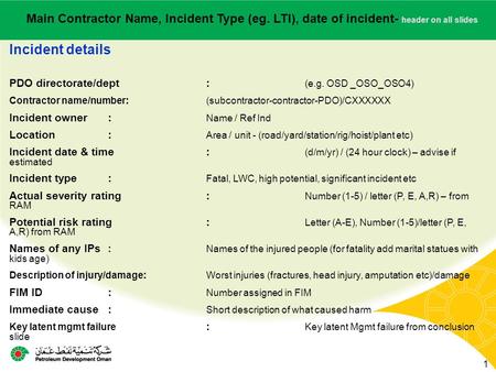 Main contractor name – LTI# - Date of incident Incident details PDO directorate/dept: (e.g. OSD _OSO_OSO4) Contractor name/number : (subcontractor-contractor-PDO)/CXXXXXX.