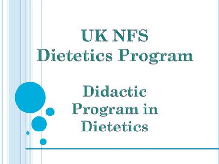  UK NFS ACEND Accredited Dietetics Program  Option ADPD  Option BCP  Both Options:  Lead to the BS in Dietetics  Fulfill the ACEND Foundation Knowledge.
