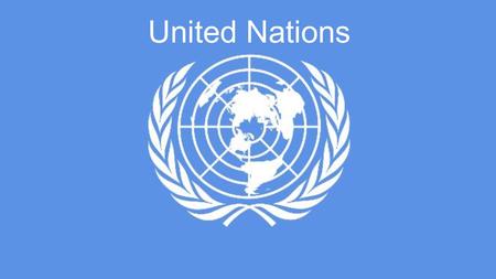 United Nations. Overview: The United Nations also known as “UN” is an organization composed of many countries throughout the world. The organization was.