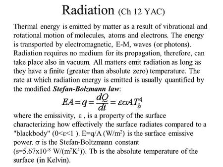 Radiation (Ch 12 YAC) Thermal energy is emitted by matter as a result of vibrational and rotational motion of molecules, atoms and electrons. The energy.