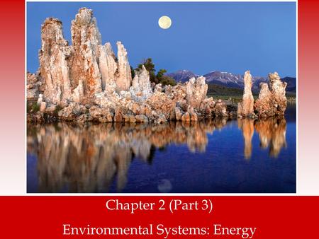 Chapter 2 (Part 3) Environmental Systems: Energy.