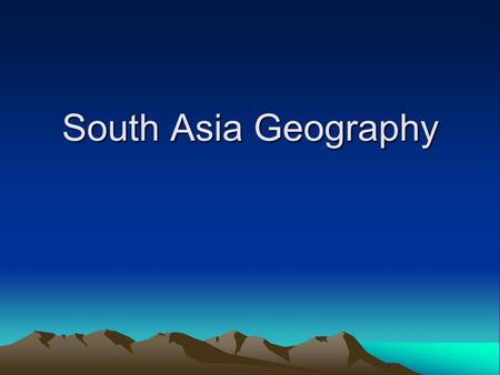 South Asia Geography. The subcontinent Subcontinent – a large landmass, slightly smaller than a continent.