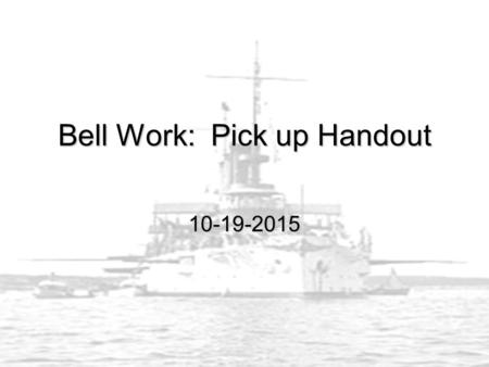 Bell Work: Pick up Handout 10-19-2015. Agenda Open Book Section 4 Chapter 10Open Book Section 4 Chapter 10 You will read the information and complete.
