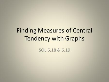 Finding Measures of Central Tendency with Graphs SOL 6.18 & 6.19.