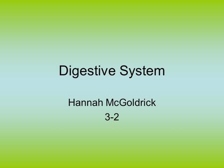 Digestive System Hannah McGoldrick 3-2. Overview How the system works and its it’s purpose is to turn the food you eat into something useful for your.