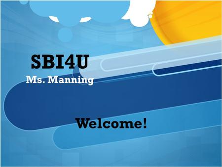 SBI4U Ms. Manning Welcome!. Essential Questions & Learning Goals Who’s Who? Tools for Success “Housekeeping” How will I reach my Destination? What is.