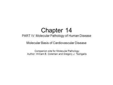 Chapter 14 PART IV: Molecular Pathology of Human Disease Molecular Basis of Cardiovascular Disease Companion site for Molecular Pathology Author: William.