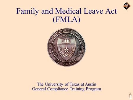 The University of Texas at Austin General Compliance Training Program Family and Medical Leave Act (FMLA)