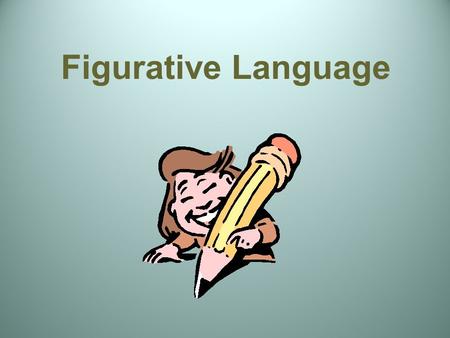 Figurative Language. Literal Language The “normal” meaning of a word Consistent meaning regardless of context Figurative Language The use of words or.