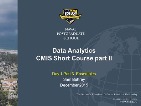 Data Analytics CMIS Short Course part II Day 1 Part 3: Ensembles Sam Buttrey December 2015.