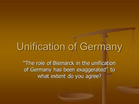 Unification of Germany “The role of Bismarck in the unification of Germany has been exaggerated” to what extent do you agree?