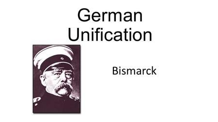 German Unification Bismarck.
