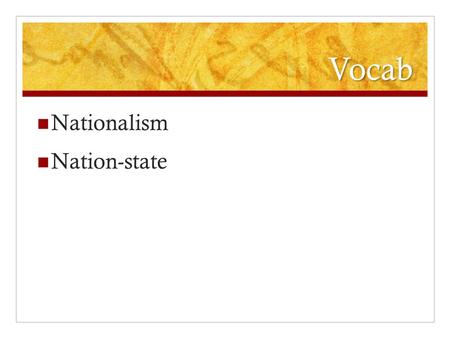 Vocab Nationalism Nation-state. Nationalism Essential Question: How were European countries affected by nationalism in the 1800’s? Objective: Analyzing.