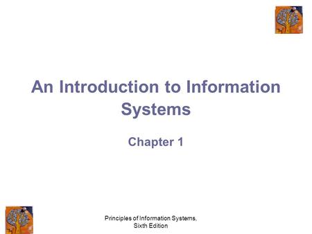 Principles of Information Systems, Sixth Edition An Introduction to Information Systems Chapter 1.