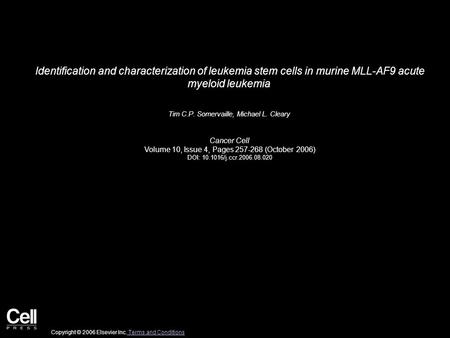 Identification and characterization of leukemia stem cells in murine MLL-AF9 acute myeloid leukemia Tim C.P. Somervaille, Michael L. Cleary Cancer Cell.