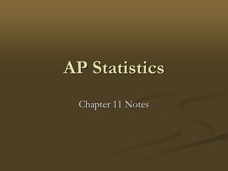 AP Statistics Chapter 11 Notes. Significance Test & Hypothesis Significance test: a formal procedure for comparing observed data with a hypothesis whose.