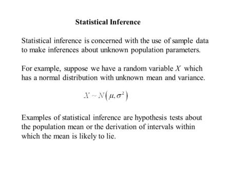 Statistical Inference Statistical inference is concerned with the use of sample data to make inferences about unknown population parameters. For example,