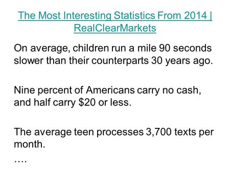 The Most Interesting Statistics From 2014 | RealClearMarkets On average, children run a mile 90 seconds slower than their counterparts 30 years ago. Nine.