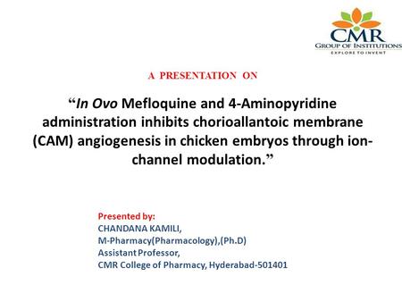 A PRESENTATION ON “In Ovo Mefloquine and 4-Aminopyridine administration inhibits chorioallantoic membrane (CAM) angiogenesis in chicken embryos through.