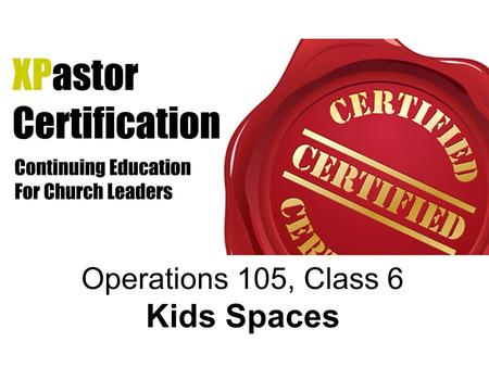 Operations 105, Class 6 Kids Spaces. Guest Lecturer Reagan Hillier has been partnering with churches for over ten years as President of Worlds of Wow!