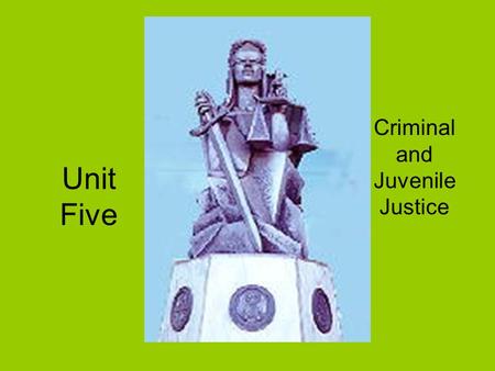 Unit Five Criminal and Juvenile Justice Unit Five Crimes are made up of certain elements –The conditions that make up a crime ie Robbery –Taking of goods.