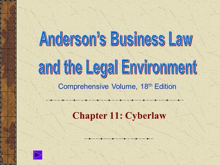Comprehensive Volume, 18 th Edition Chapter 11: Cyberlaw.