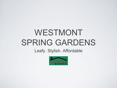 WESTMONT SPRING GARDENS Leafy. Stylish. Affordable.