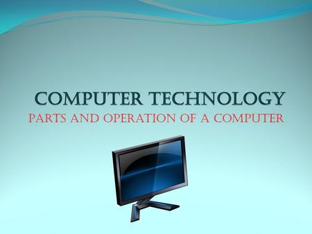 Parts and Operation of a Computer