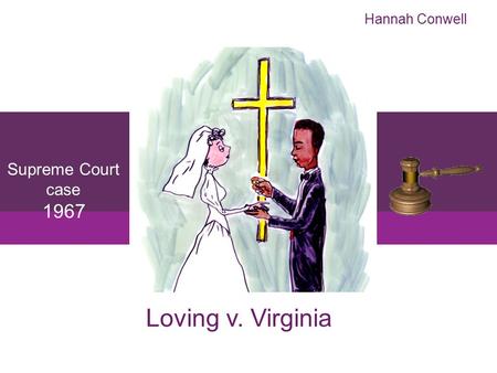 Hannah Conwell Supreme Court case 1967 Loving v. Virginia.