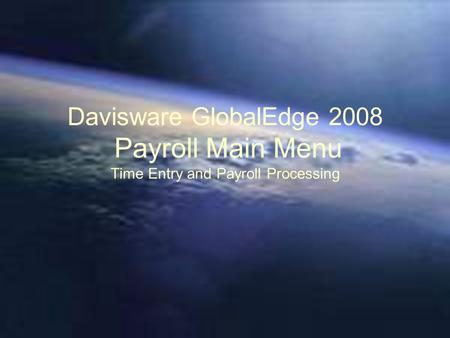 Davisware GlobalEdge 2008 Payroll Main Menu Time Entry and Payroll Processing.